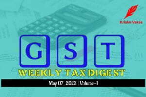 GST Weekly Digest May 2023 Vol-1: Stay Informed with the important Tax Updates!