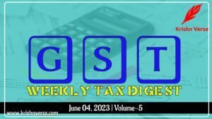 GST Weekly Digest May 2023 Vol-5: Ignite Your Tax Knowledge with important GST updates