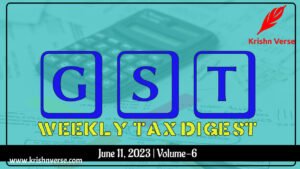GST Weekly Digest June 2023 Vol-6: Explore more for Important Tax Updates & Insights!